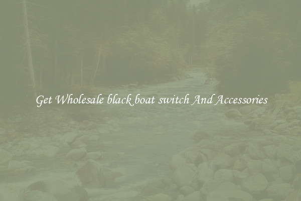 Get Wholesale black boat switch And Accessories