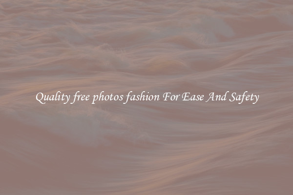 Quality free photos fashion For Ease And Safety