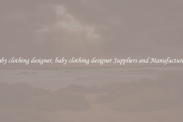 baby clothing designer, baby clothing designer Suppliers and Manufacturers