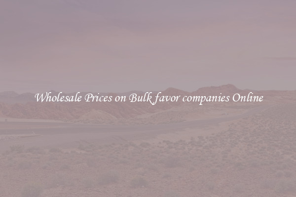 Wholesale Prices on Bulk favor companies Online