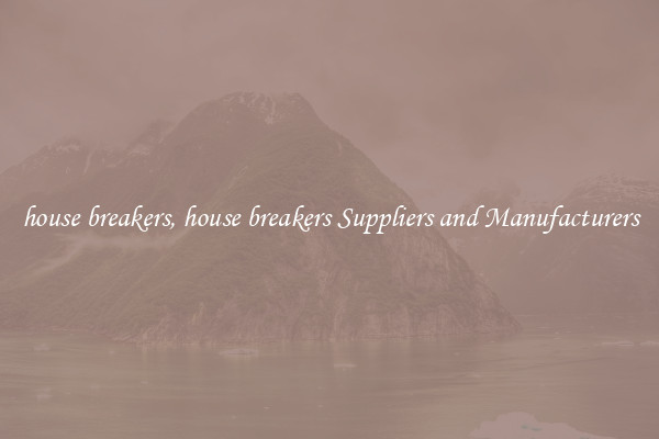 house breakers, house breakers Suppliers and Manufacturers