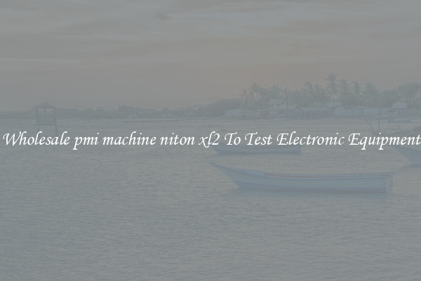 Wholesale pmi machine niton xl2 To Test Electronic Equipment