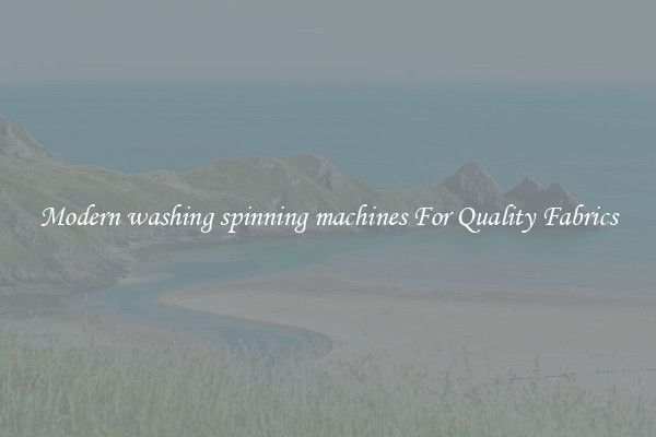 Modern washing spinning machines For Quality Fabrics
