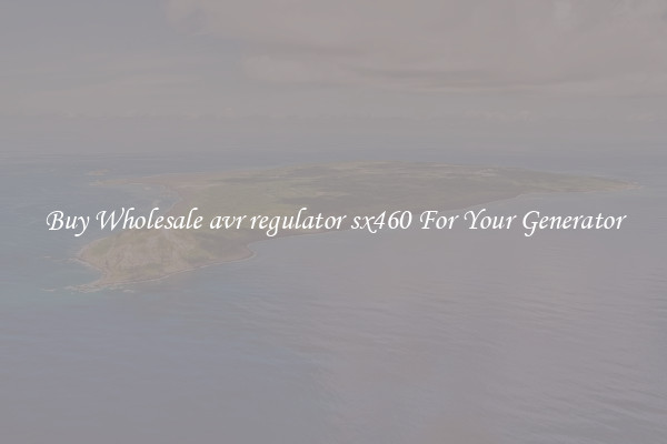 Buy Wholesale avr regulator sx460 For Your Generator