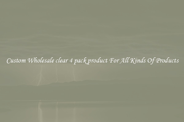 Custom Wholesale clear 4 pack product For All Kinds Of Products