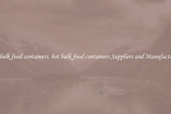 hot bulk food containers, hot bulk food containers Suppliers and Manufacturers