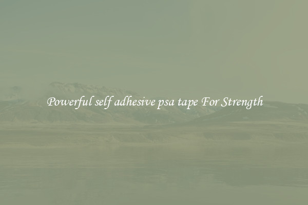 Powerful self adhesive psa tape For Strength