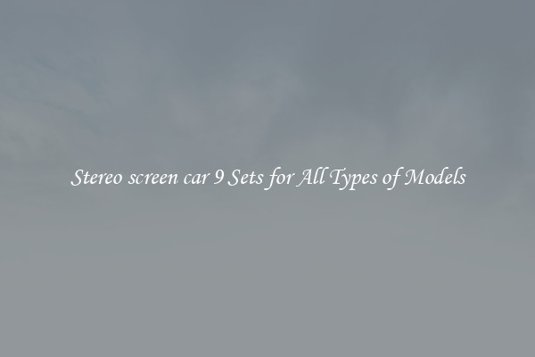 Stereo screen car 9 Sets for All Types of Models
