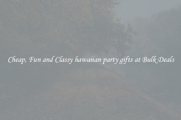 Cheap, Fun and Classy hawaiian party gifts at Bulk Deals