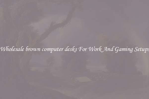 Wholesale brown computer desks For Work And Gaming Setups