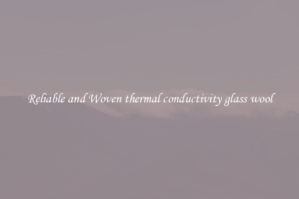 Reliable and Woven thermal conductivity glass wool