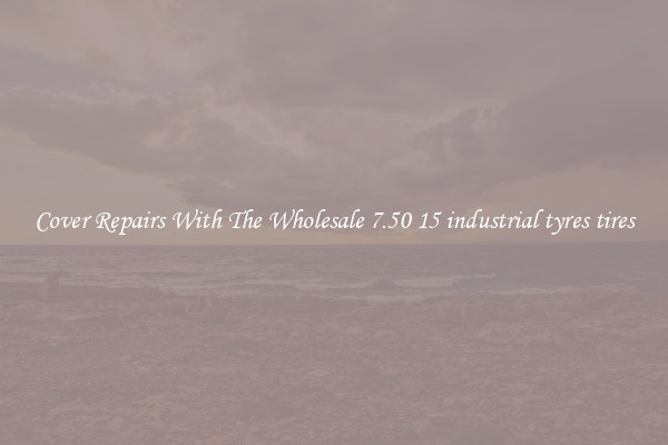  Cover Repairs With The Wholesale 7.50 15 industrial tyres tires 
