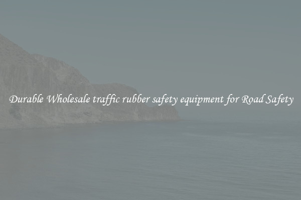 Durable Wholesale traffic rubber safety equipment for Road Safety