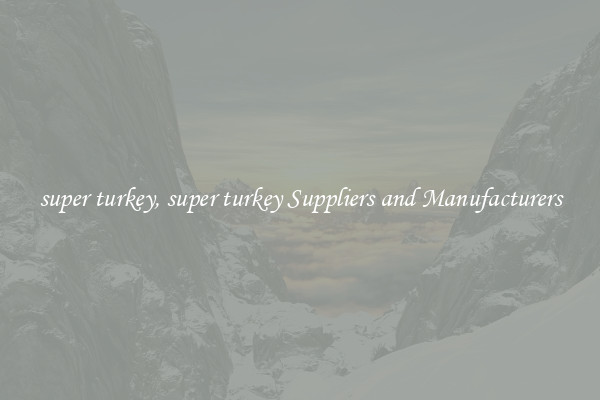 super turkey, super turkey Suppliers and Manufacturers