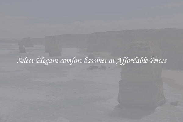 Select Elegant comfort bassinet at Affordable Prices