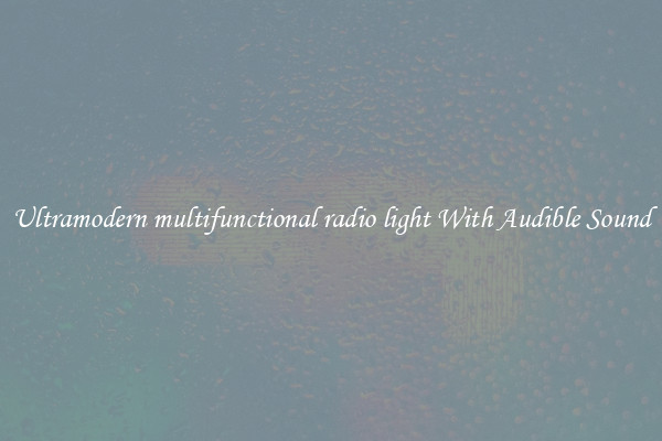 Ultramodern multifunctional radio light With Audible Sound