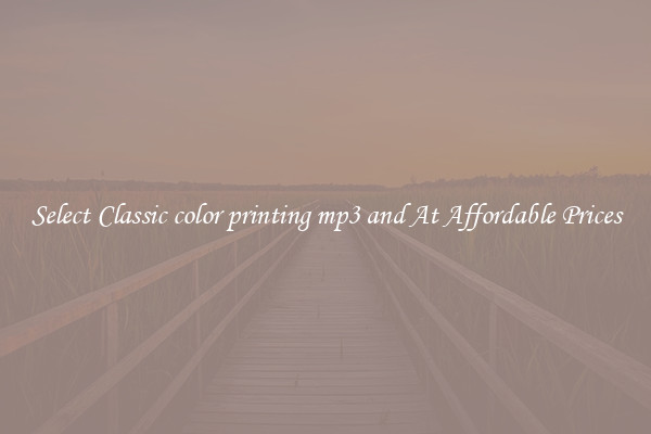 Select Classic color printing mp3 and At Affordable Prices