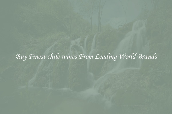 Buy Finest chile wines From Leading World Brands