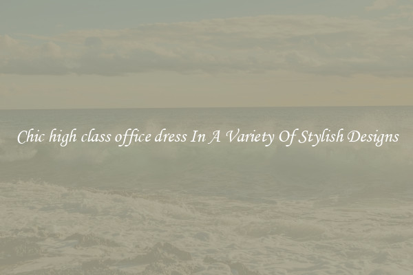 Chic high class office dress In A Variety Of Stylish Designs
