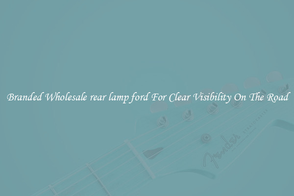 Branded Wholesale rear lamp ford For Clear Visibility On The Road