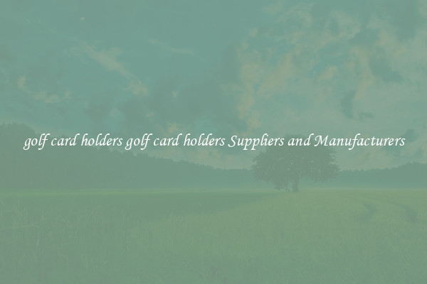 golf card holders golf card holders Suppliers and Manufacturers