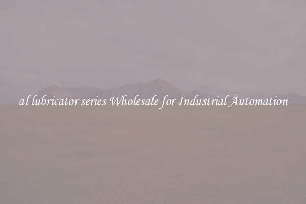  al lubricator series Wholesale for Industrial Automation 