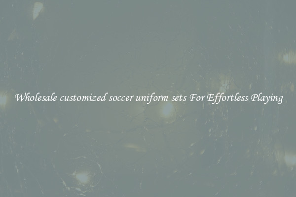 Wholesale customized soccer uniform sets For Effortless Playing