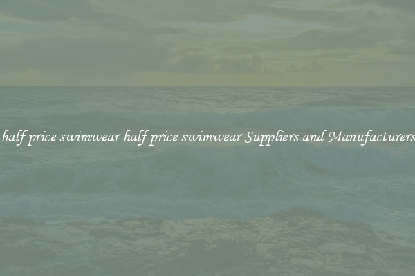 half price swimwear half price swimwear Suppliers and Manufacturers