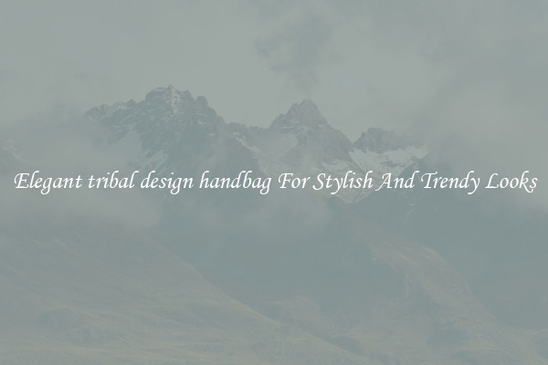 Elegant tribal design handbag For Stylish And Trendy Looks