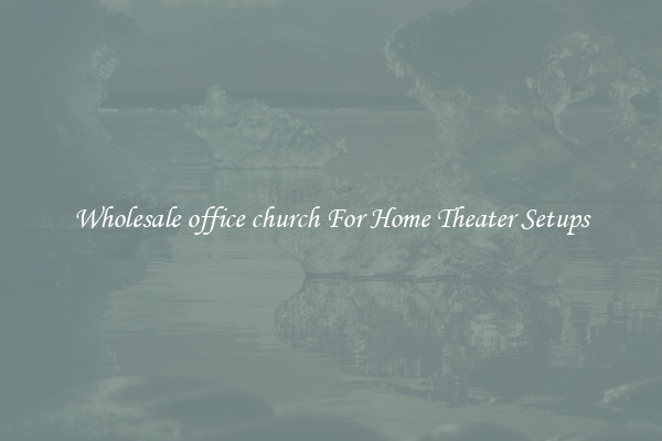 Wholesale office church For Home Theater Setups