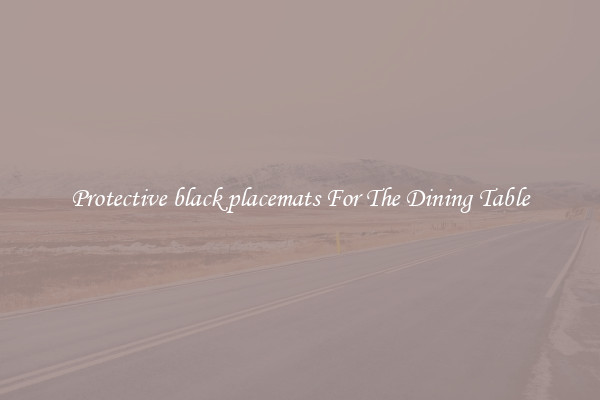 Protective black placemats For The Dining Table