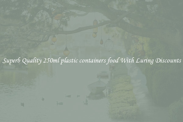 Superb Quality 250ml plastic containers food With Luring Discounts