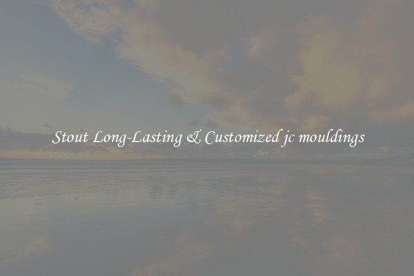 Stout Long-Lasting & Customized jc mouldings