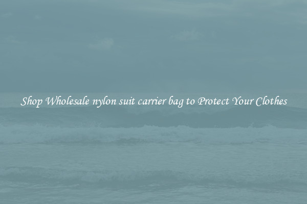 Shop Wholesale nylon suit carrier bag to Protect Your Clothes