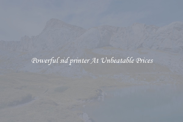 Powerful sid printer At Unbeatable Prices