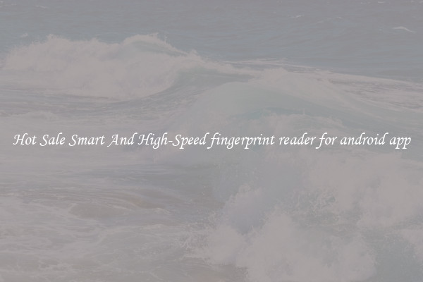 Hot Sale Smart And High-Speed fingerprint reader for android app