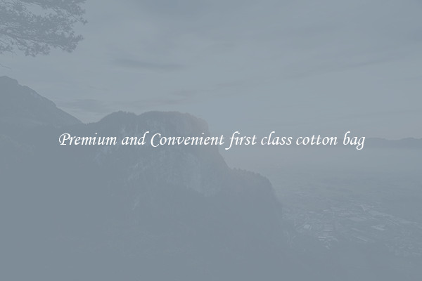 Premium and Convenient first class cotton bag