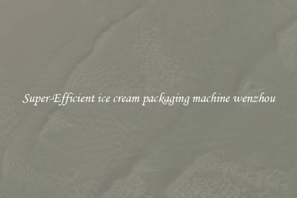 Super-Efficient ice cream packaging machine wenzhou