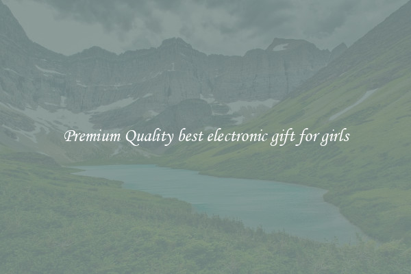 Premium Quality best electronic gift for girls