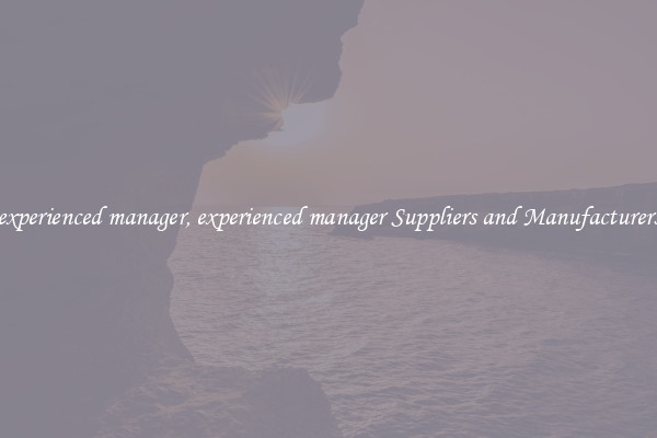 experienced manager, experienced manager Suppliers and Manufacturers