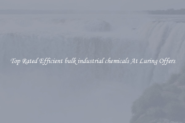 Top Rated Efficient bulk industrial chemicals At Luring Offers
