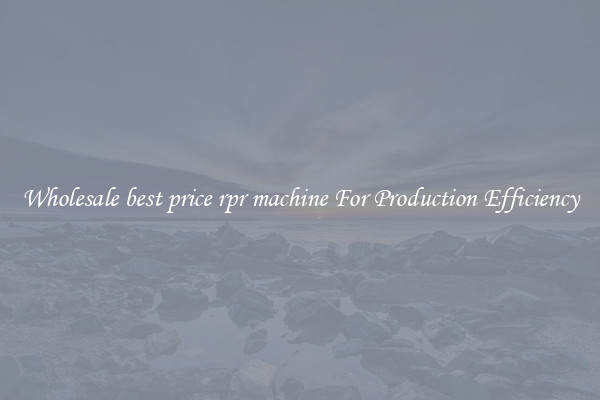 Wholesale best price rpr machine For Production Efficiency