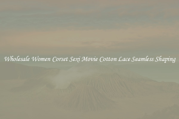 Wholesale Women Corset Sexi Movie Cotton Lace Seamless Shaping