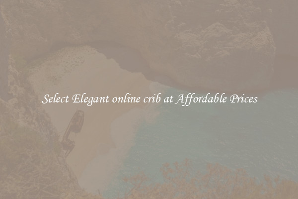 Select Elegant online crib at Affordable Prices