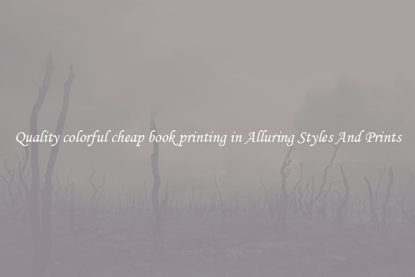 Quality colorful cheap book printing in Alluring Styles And Prints