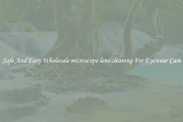 Safe And Easy Wholesale microscope lens cleaning For Eyewear Care