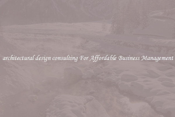 architectural design consulting For Affordable Business Management