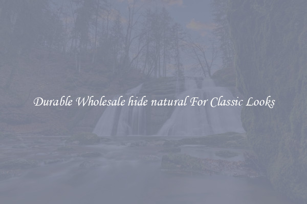 Durable Wholesale hide natural For Classic Looks