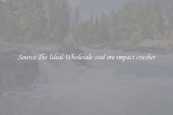 Source The Ideal Wholesale coal ore impact crusher