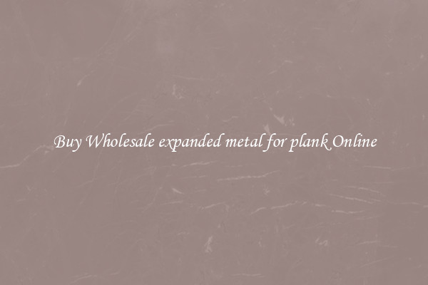 Buy Wholesale expanded metal for plank Online